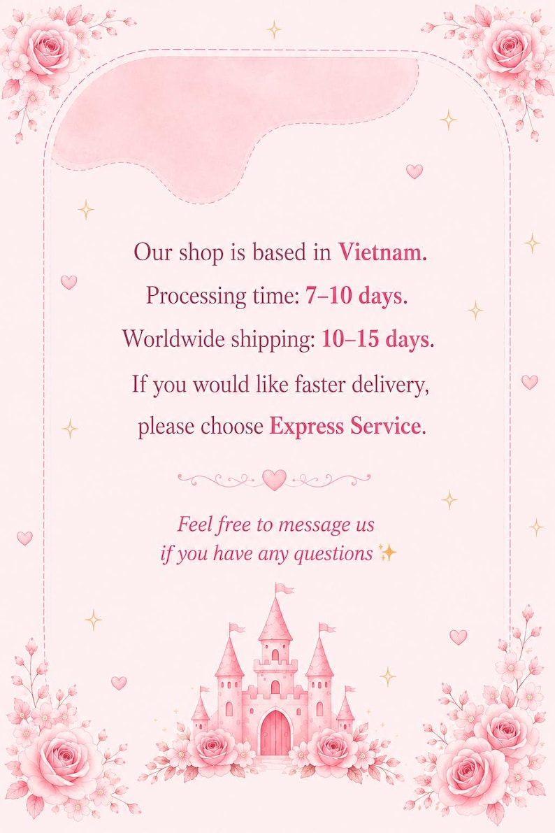 May include: A light pink rectangular graphic with a decorative border featuring pink roses in the top and bottom corners. The center contains text regarding shop location, processing times, and shipping, with a pink castle illustration at the base.
