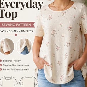May include: Cream-colored everyday top with a floral pattern. The image includes text that says "Everyday Top" and "Sewing Pattern". The top is described as easy, comfy, and timeless. The pattern is beginner-friendly and has step-by-step instructions.