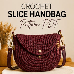 May include: A dark maroon crochet handbag with a curved flap, gold-tone metal hardware, and a matching strap. The text CROCHET SLICE HANDBAG Pattern PDF is displayed above the bag in black and script lettering against a neutral background.