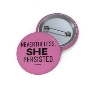 Nevertheless She Persisted Pinback Button - Inspirational Quote Badge - Feminist Button - Motivational Pin - 1.25&quot; Round