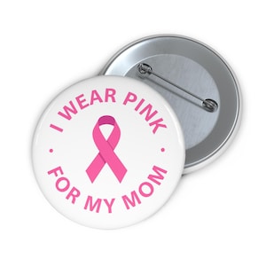 I Wear Pink for My Mom Breast Cancer Awareness Ribbon Button Pin