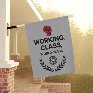 Working Class, World Class Garden Flag - Empowering Workers Rights Protest Flag, Global Solidarity and Labor Movement Yard Decor