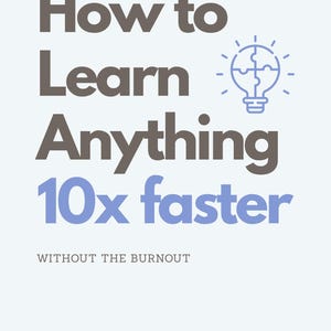 Könnte beinhalten: Grafik mit dem Text "How to Learn Anything 10x faster" in Grau und Blau. Rechts befindet sich ein Glühbirnen-Symbol mit Puzzleteilen und unten der Text "WITHOUT THE BURNOUT".