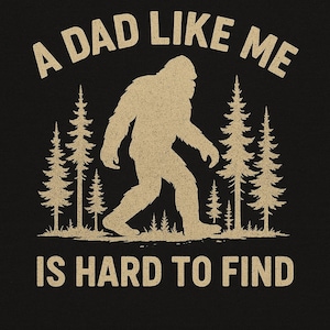 A Dad Like Me Is Hard To Find with transparent background PNG SVG - Bigfoot Dad Shirt Design, Father&#39;s Day Gift Tool, Sasquatch, Bigfoot