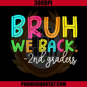 Bruh We Back 2nd Graders Png, Bruh We Back Png, 2nd Grade Png, Back To School Png, Digital Download, Instant Download