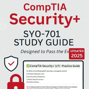 Cybersecurity - CompTIA Security+ SY0-701 Exam Prep Guide with Practice Questions - Real World Examples - Pass on First Attempt