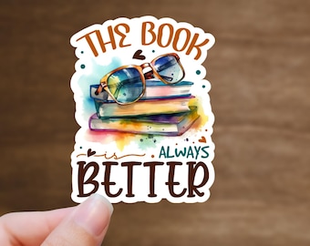 The Book Is Always Better Vinyl Sticker | BookTok Stickers for Book Lovers, Journals, Laptops, Water Bottles & Gifts