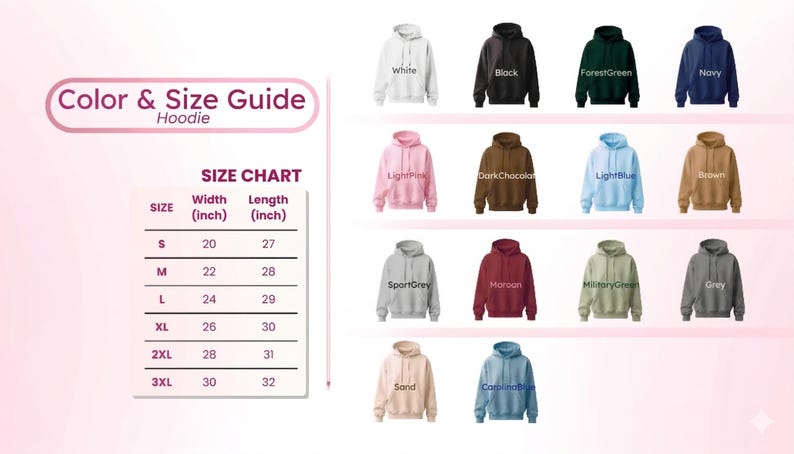 May include: A color and size guide for hoodies. The guide includes a size chart with measurements in inches and a color palette featuring white, black, navy, pink, brown, and grey. The text "Color & Size Guide Hoodie" is at the top.