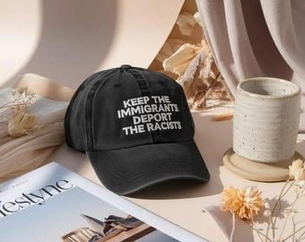 Keep The Immigrants Deport The Racists Hat, Protest Statement Cap, Political Dad Hat, Embroidered Streetwear Hat, Adjustable Cap