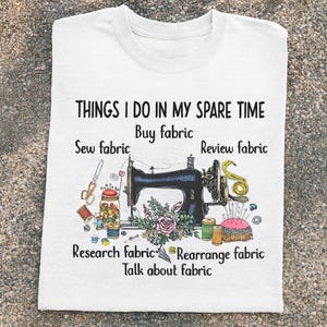 Sewing Shirt, Sewing Machine Tee, Things I do In My Spare Time Sewing Tshirt, Sewing Lover Gift,Funny Quilting Shirt,Needle Worker, Quilter