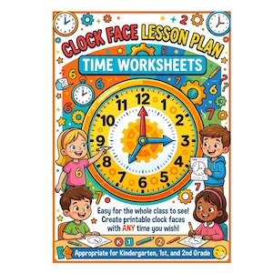 May include: A colorful educational poster titled "Clock Face Lesson Plan Time Worksheets." The poster features a large clock face with children and the text "Easy for the whole class to see! Create printable clock faces with ANY time you wish!" Appropriate for Kindergarten, 1st, and 2nd Grade.