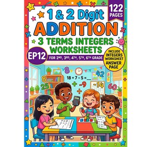Peut inclure: Un cahier d'exercices éducatif de 122 pages intitulé 1 & 2 Digit Addition 3 Terms Integers Worksheets EP12 pour les niveaux 2e à 6e année. La couverture montre quatre enfants à une table avec des problèmes de maths, une calculatrice et des symboles.