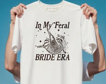 In My Feral Bride Era Shirt, Funny Raccoon, Bride Shirt, Gift For Bride To Be, Engagement Gift, Wedding Planning, Bridal Meme Shirt,Cute Tee