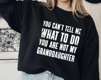Funny You Can't Tell Me What To Do You're Not My Granddaughter, Cool Grandpa Shirt, Grandfather Shirt, Gifts for Grandpa from Granddaughter