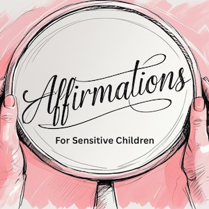 May include: Illustration of a round mirror with the word "Affirmations" in elegant script. The text "For Sensitive Children" is below. The mirror is held by two hands, set against a pink watercolor background.