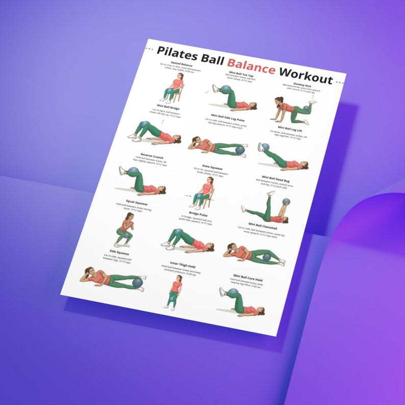May include: A white Pilates Ball Balance Workout poster with illustrations of exercises. The poster features various exercises with a mini exercise ball, including seated balance, reverse crunch, and knee squeeze. The text is in black.