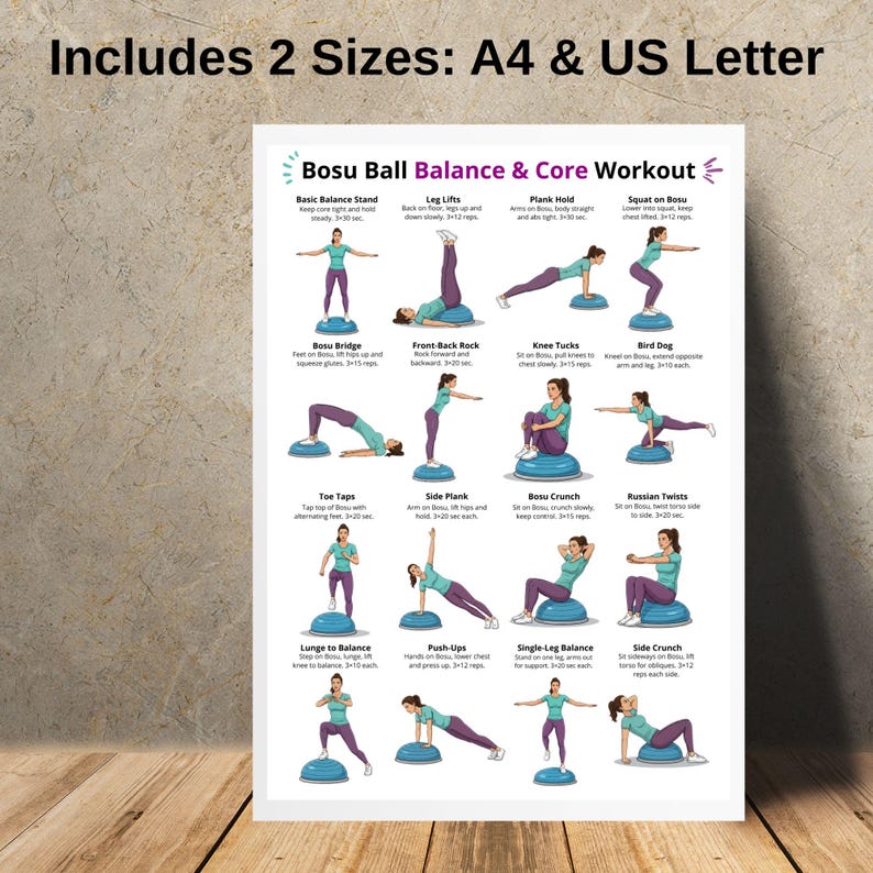 May include: A white poster featuring a Bosu Ball Balance & Core Workout guide. The poster includes illustrations of exercises such as Basic Balance Stand, Leg Lifts, and Plank Hold. The text at the top says "Includes 2 Sizes: A4 & US Letter".