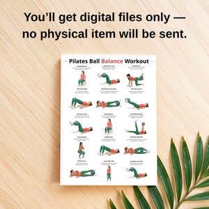 May include: A white Pilates Ball Balance Workout chart with illustrations of exercises. The text "You'll get digital files only &mdash; no physical item will be sent" is at the top. The chart is on a wooden surface with a green plant.