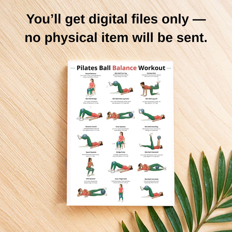 May include: A white Pilates Ball Balance Workout chart with illustrations of exercises. The text "You'll get digital files only &mdash; no physical item will be sent" is at the top. The chart is on a wooden surface with a green plant.