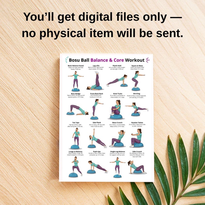 May include: A white poster featuring "Bosu Ball Balance & Core Workout" exercises. The poster includes the text "You'll get digital files only - no physical item will be sent.". The poster is on a wooden surface.