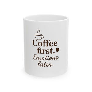 Coffee First Ceramic Mug: Funny Gift for Coffee Lovers (11oz/15oz)
