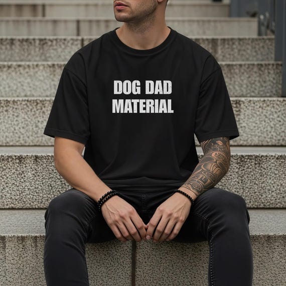 Dog Dad Material T-Shirt, Funny Dog Dad Tee, Pet Lover Gift, Unisex Casual Wear, Dog Owner Apparel, Fathers Day Gift