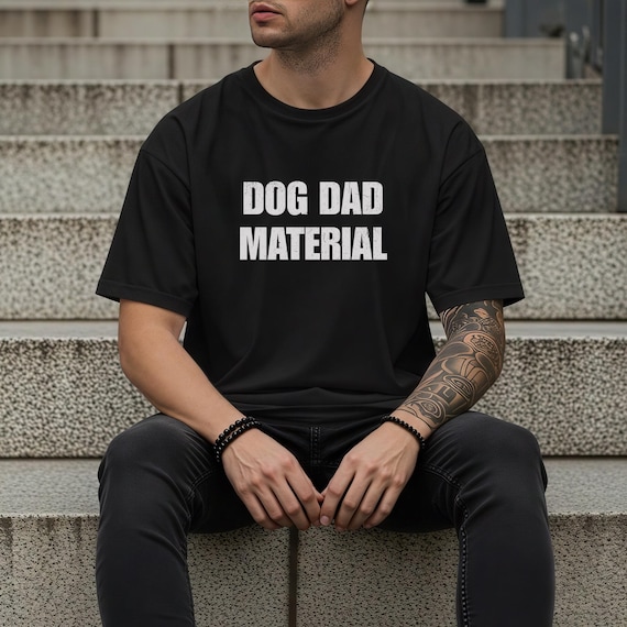 Dog Dad Material T-Shirt, Funny Dog Dad Tee, Pet Lover Gift, Unisex Casual Wear, Dog Owner Apparel, Fathers Day Gift