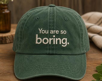 Embroidered Dad Hat: "You are so boring" Vintage Wash Cap – Book Lover Gift