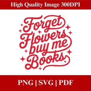 Op de afbeelding: Een rood en wit grafisch ontwerp met de tekst "Forget Flowers buy me Books". Het ontwerp bevat decoratieve sterren en is geschikt voor diverse printtoepassingen. De afbeelding bevat ook de tekst "High Quality Image 300DPI" en "PNG | SVG | PDF".