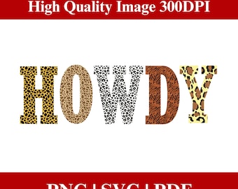 May include: The word "HOWDY" in bold, capital letters, each letter filled with a different animal print: leopard, giraffe, dalmatian, tiger, and leopard. The image includes the text "High Quality Image 300DPI" and "PNG | SVG | PDF" in a red banner.