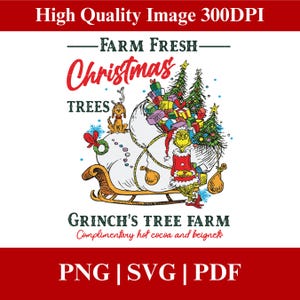 May include: A festive graphic featuring the Grinch and a sleigh filled with Christmas presents and trees. The text reads "Farm Fresh Christmas Trees" and "Grinch's Tree Farm". The design includes the text "PNG | SVG | PDF".