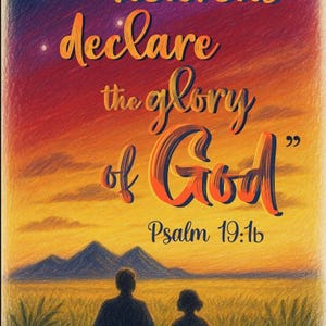 May include: A digital art print featuring a sunset scene with the text "the heavens declare the glory of God" and "Psalm 19:1b." Silhouettes of two people stand in a field.