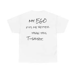 Mein Ego passt besser zu mir als dieses T-Shirt