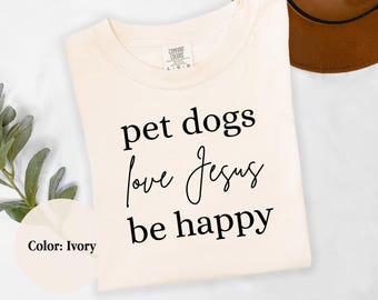 Camiseta Comfort Colors 1717 / Camiseta "Perros, aman a Jesús, sean felices" / Camiseta gráfica cristiana para amantes de los perros / Ropa para mascotas y fe