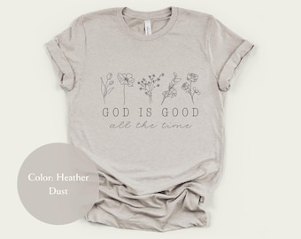 God Is Good All the Time Shirt • Bella + Canvas 3001 • Christian T-Shirt with Flowers • Faith Bible Verse Graphic Tee for Women & Men