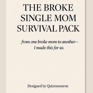 May include: A cream-colored card with black text that reads "THE BROKE SINGLE MOM SURVIVAL PACK." Below, it says "from one broke mom to another—I made this for us." The card is designed by Quinnmonroe.