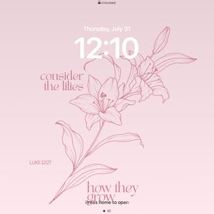 May include: A digital illustration of a lily flower in a pink hue. The image includes the text "consider the lilies" and "how they grow" with the Bible verse Luke 12:27. The time displayed is 12:10 on Thursday, July 31.