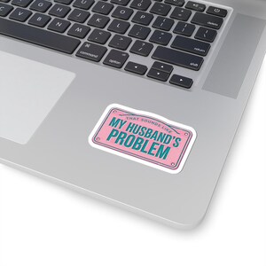 My Husband's Problem sticker, relationship humor kiss-cut sticker, bold typography laptop decal image 5