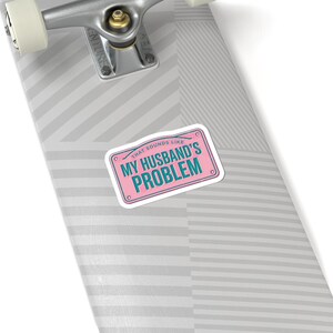 My Husband's Problem sticker, relationship humor kiss-cut sticker, bold typography laptop decal image 8