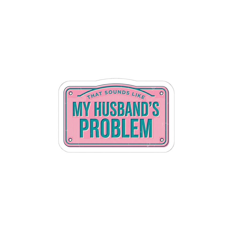 My Husband's Problem sticker, relationship humor kiss-cut sticker, bold typography laptop decal image 4