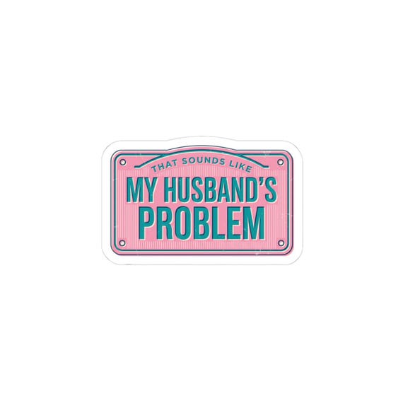 My Husband's Problem sticker, relationship humor kiss-cut sticker, bold typography laptop decal