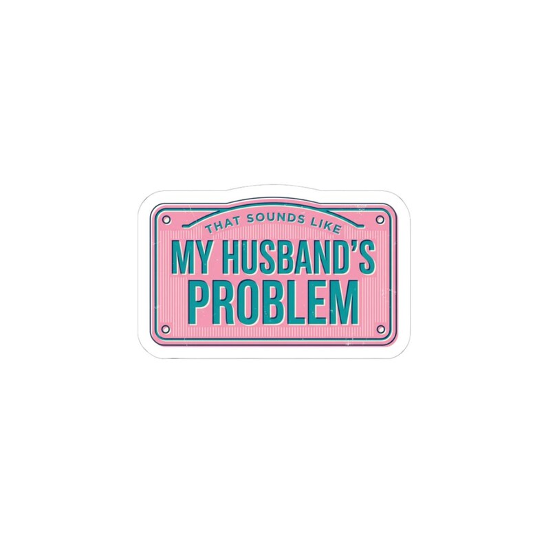 My Husband's Problem sticker, relationship humor kiss-cut sticker, bold typography laptop decal image 1