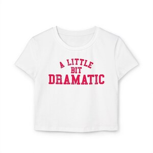A Little Bit Dramatic Baby Tee