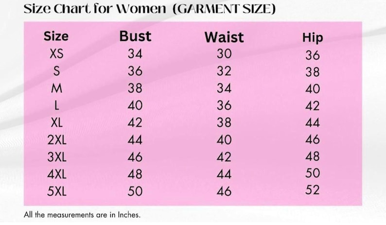 May include: A pink size chart for garments with black text. The table lists sizes from XS to 5XL with corresponding bust, waist, and hip measurements in inches. The header reads Size Chart for Women (GARMENT SIZE) and includes a note that all measurements are in inches.