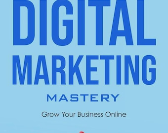 Digital Marketing Mastery Grow Your Online Business Fast