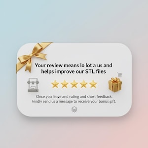 May include: A white rectangular card with rounded corners featuring a gold ribbon bow in the top left corner. The text reads: Your review means lo lot a us and helps improve our STL files. Five gold stars, a 3D printer icon, and a gift box are shown.