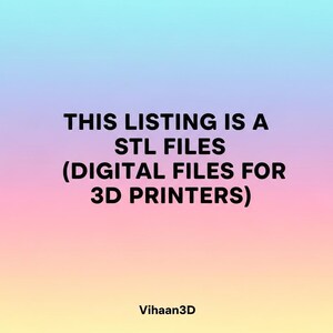 May include: A digital graphic with a pastel gradient background featuring the black text: THIS LISTING IS A STL FILES (DIGITAL FILES FOR 3D PRINTERS) and the text Vihaan3D at the bottom. This is a notification that the product is a digital file.