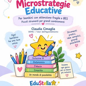 May include: A book cover titled 30 Microstrategie Educative by Claudia Cimaglia, featuring a yellow star character holding a blue pencil atop a stack of five colorful books labeled Inclusione, Autonomia, Fiducia, Crescita, and Un mondo di possibilità.