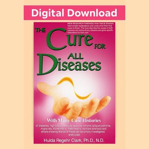The Cure for All Diseases by Hulda Regehr Clark, Natural Healing Medical Book - Digital Download