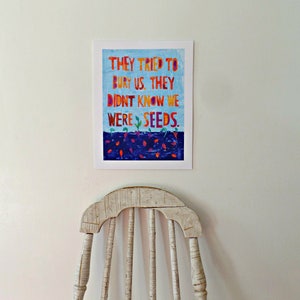 They Tried to Bury Us They Didn't Know We Were Seeds Inspirational